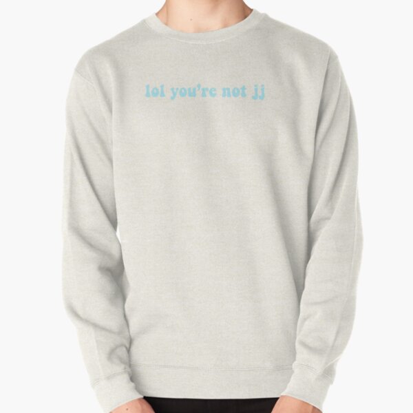 lol you’re not jj Pullover Sweatshirt RB1809 product Offical Outers Bank Merch